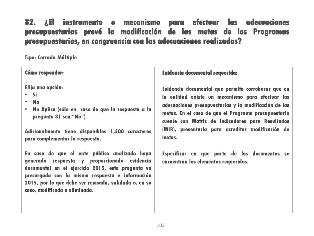 82. ¿El instrumento o mecanismo para efectuar las adecuaciones presupuestarias prevé la modificación de las metas de los Programas presupuestarios, en congruencia con las adecuaciones realizadas
