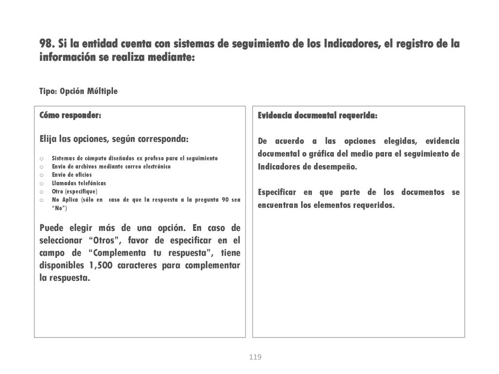98. Si la entidad cuenta con sistemas de seguimiento de los Indicadores, el registro de la información se realiza mediante: