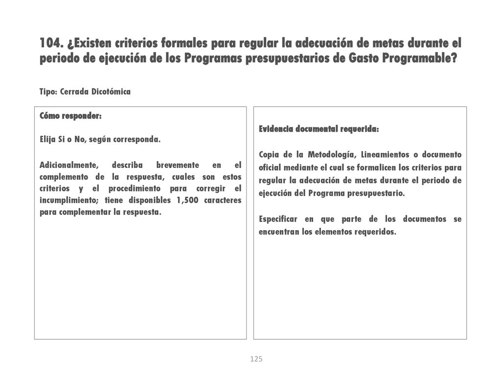 104. ¿Existen criterios formales para regular la adecuación de metas durante el periodo de ejecución de los Programas presupuestarios de Gasto Programable
