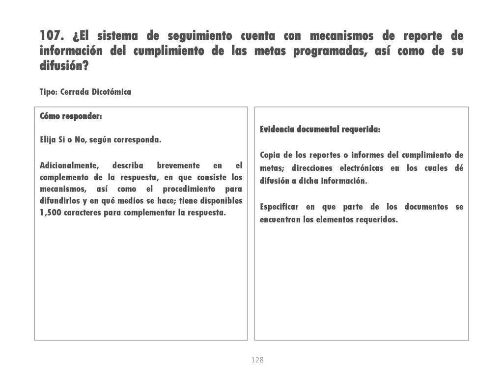 107. ¿El sistema de seguimiento cuenta con mecanismos de reporte de información del cumplimiento de las metas programadas, así como de su difusión