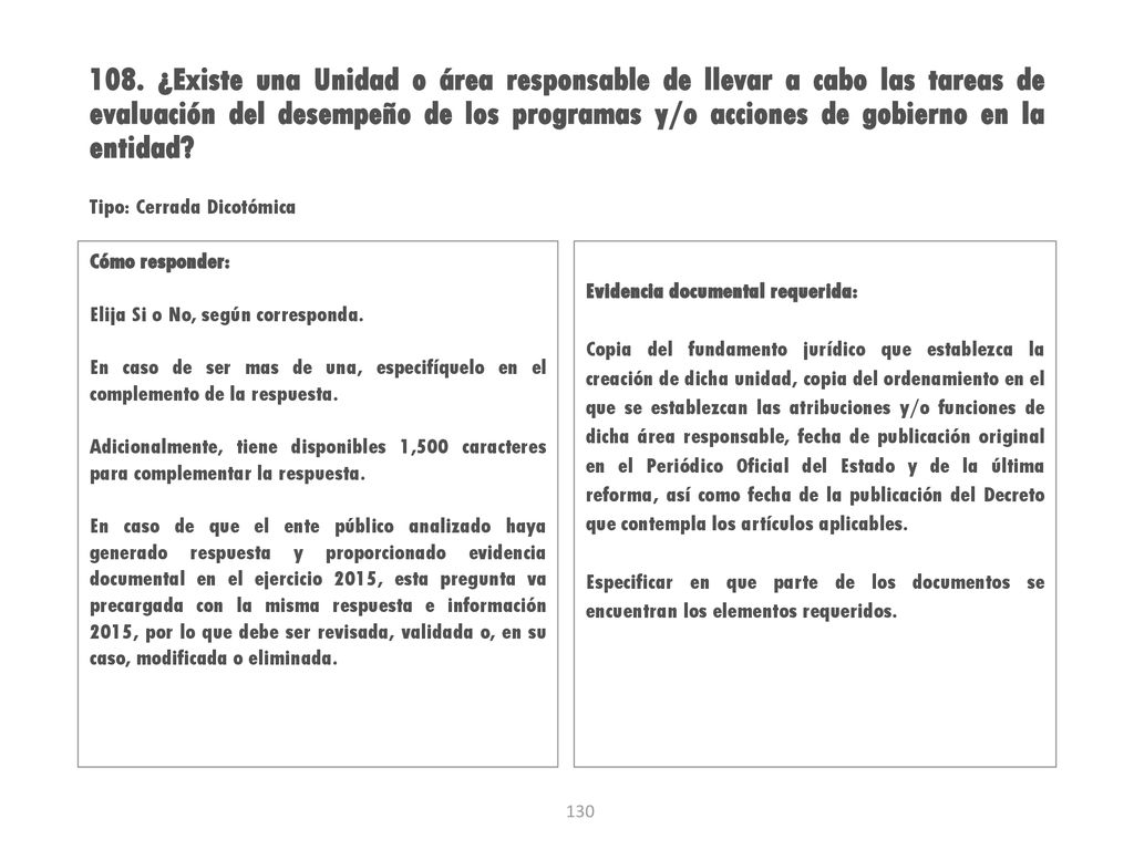 108. ¿Existe una Unidad o área responsable de llevar a cabo las tareas de evaluación del desempeño de los programas y/o acciones de gobierno en la entidad