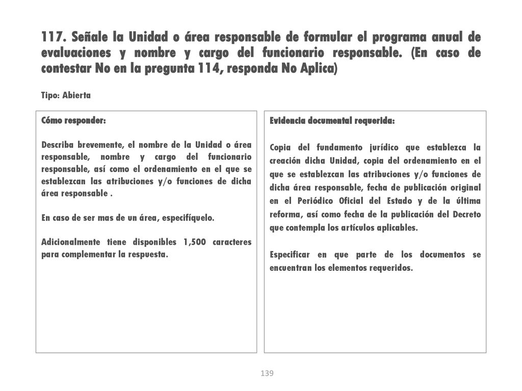 117. Señale la Unidad o área responsable de formular el programa anual de evaluaciones y nombre y cargo del funcionario responsable. (En caso de contestar No en la pregunta 114, responda No Aplica)