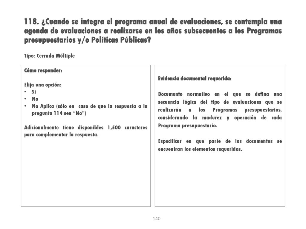 118. ¿Cuando se integra el programa anual de evaluaciones, se contempla una agenda de evaluaciones a realizarse en los años subsecuentes a los Programas presupuestarios y/o Políticas Públicas