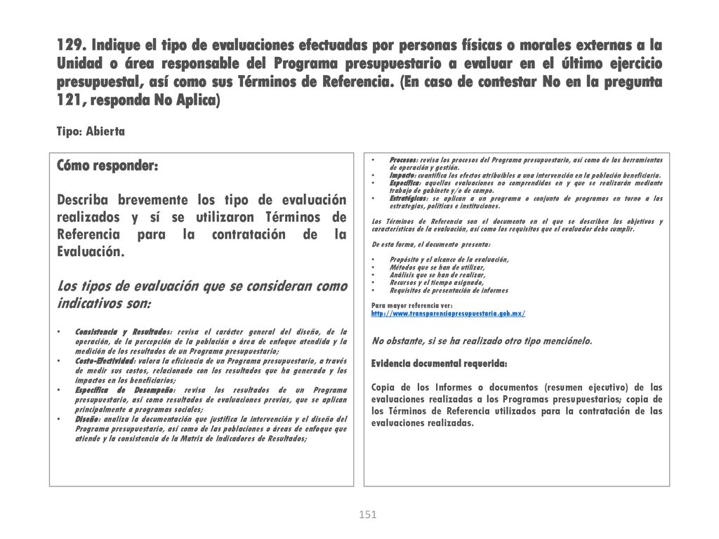129. Indique el tipo de evaluaciones efectuadas por personas físicas o morales externas a la Unidad o área responsable del Programa presupuestario a evaluar en el último ejercicio presupuestal, así como sus Términos de Referencia. (En caso de contestar No en la pregunta 121, responda No Aplica)