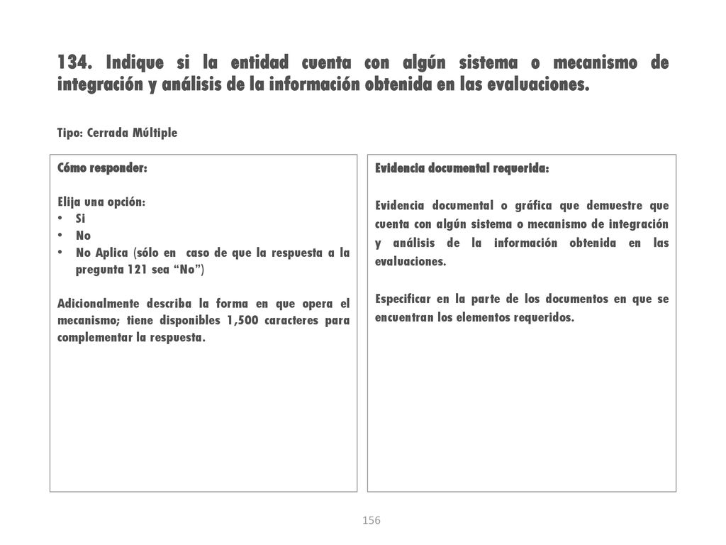 134. Indique si la entidad cuenta con algún sistema o mecanismo de integración y análisis de la información obtenida en las evaluaciones.