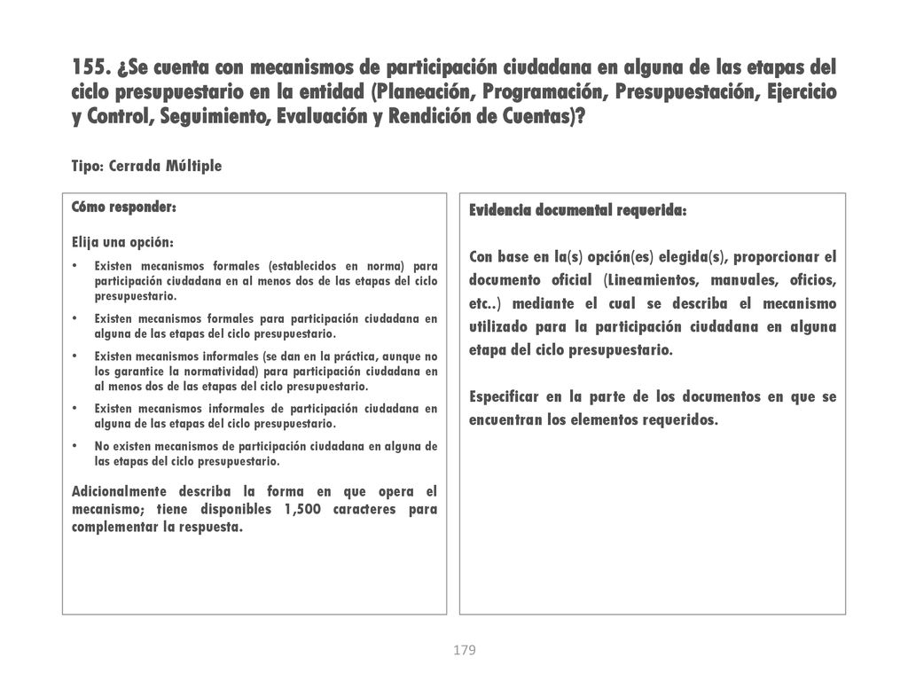 155. ¿Se cuenta con mecanismos de participación ciudadana en alguna de las etapas del ciclo presupuestario en la entidad (Planeación, Programación, Presupuestación, Ejercicio y Control, Seguimiento, Evaluación y Rendición de Cuentas)