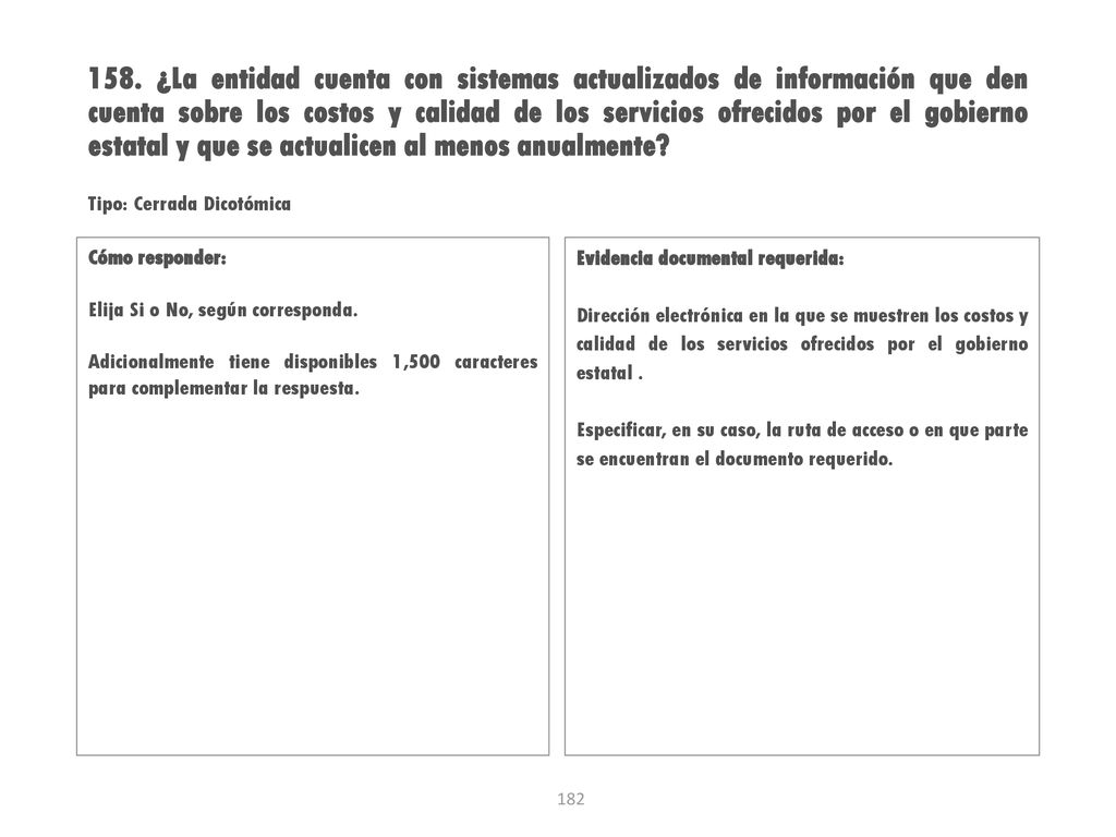 158. ¿La entidad cuenta con sistemas actualizados de información que den cuenta sobre los costos y calidad de los servicios ofrecidos por el gobierno estatal y que se actualicen al menos anualmente