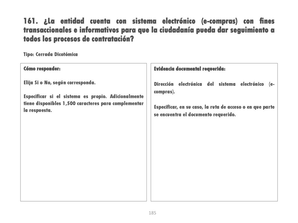161. ¿La entidad cuenta con sistema electrónico (e-compras) con fines transaccionales e informativos para que la ciudadanía pueda dar seguimiento a todos los procesos de contratación