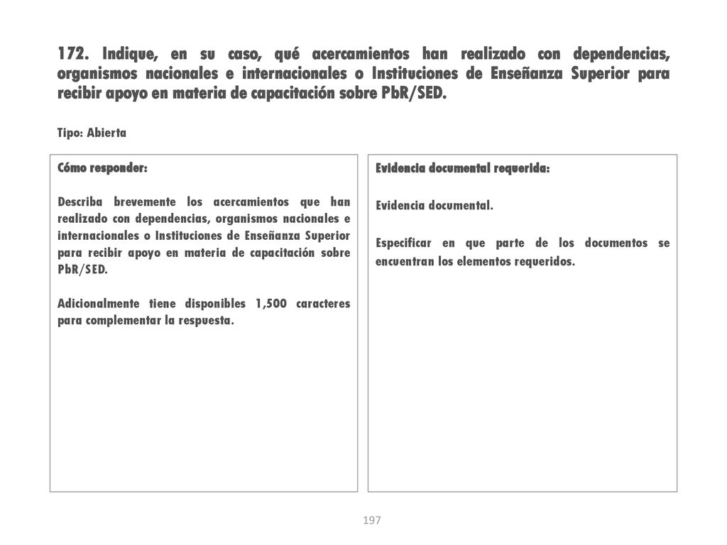 172. Indique, en su caso, qué acercamientos han realizado con dependencias, organismos nacionales e internacionales o Instituciones de Enseñanza Superior para recibir apoyo en materia de capacitación sobre PbR/SED.
