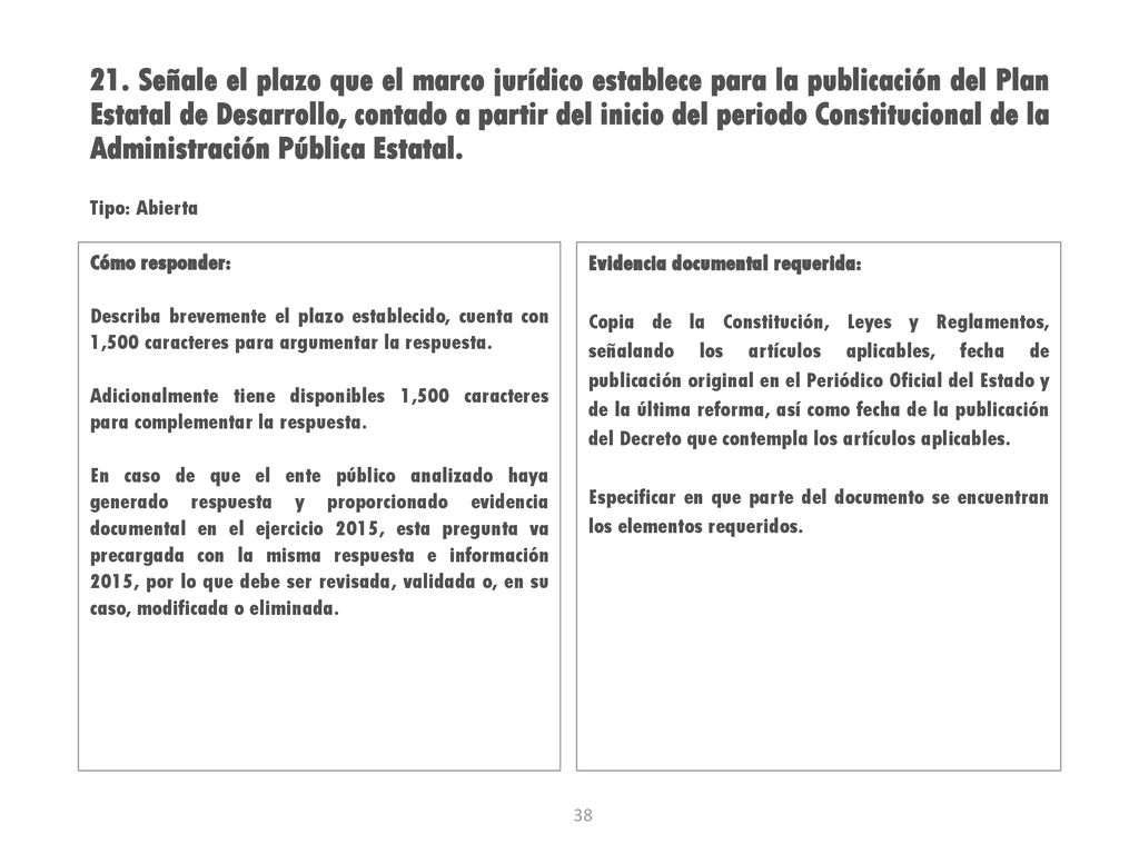 21. Señale el plazo que el marco jurídico establece para la publicación del Plan Estatal de Desarrollo, contado a partir del inicio del periodo Constitucional de la Administración Pública Estatal.