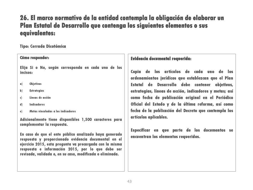 26. El marco normativo de la entidad contempla la obligación de elaborar un Plan Estatal de Desarrollo que contenga los siguientes elementos o sus equivalentes: