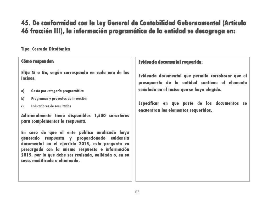 45. De conformidad con la Ley General de Contabilidad Gubernamental (Artículo 46 fracción III), la información programática de la entidad se desagrega en: