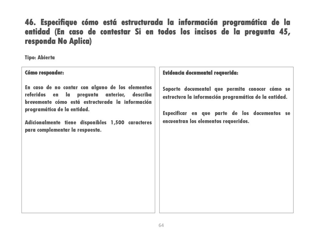 46. Especifique cómo está estructurada la información programática de la entidad (En caso de contestar Si en todos los incisos de la pregunta 45, responda No Aplica)