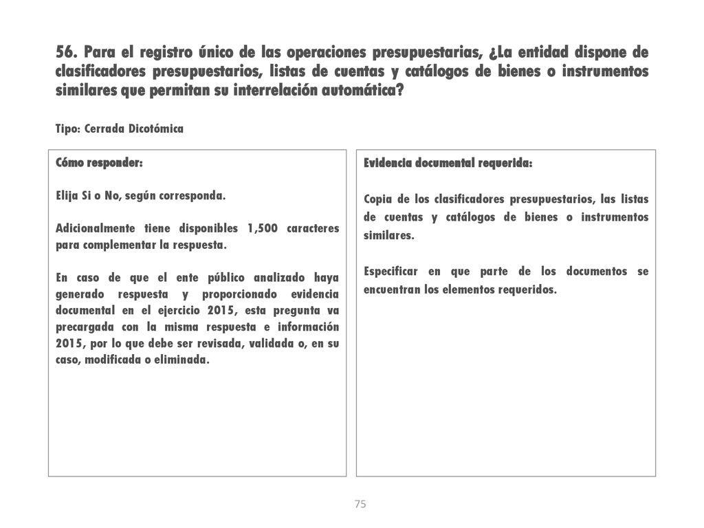 56. Para el registro único de las operaciones presupuestarias, ¿La entidad dispone de clasificadores presupuestarios, listas de cuentas y catálogos de bienes o instrumentos similares que permitan su interrelación automática