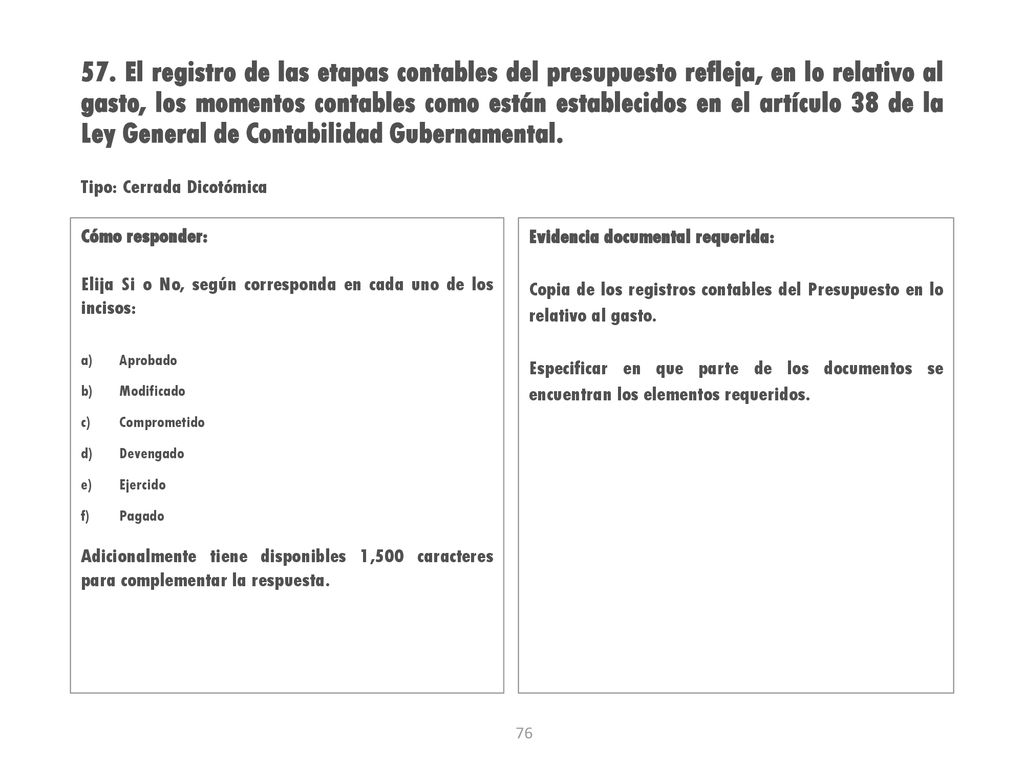57. El registro de las etapas contables del presupuesto refleja, en lo relativo al gasto, los momentos contables como están establecidos en el artículo 38 de la Ley General de Contabilidad Gubernamental.