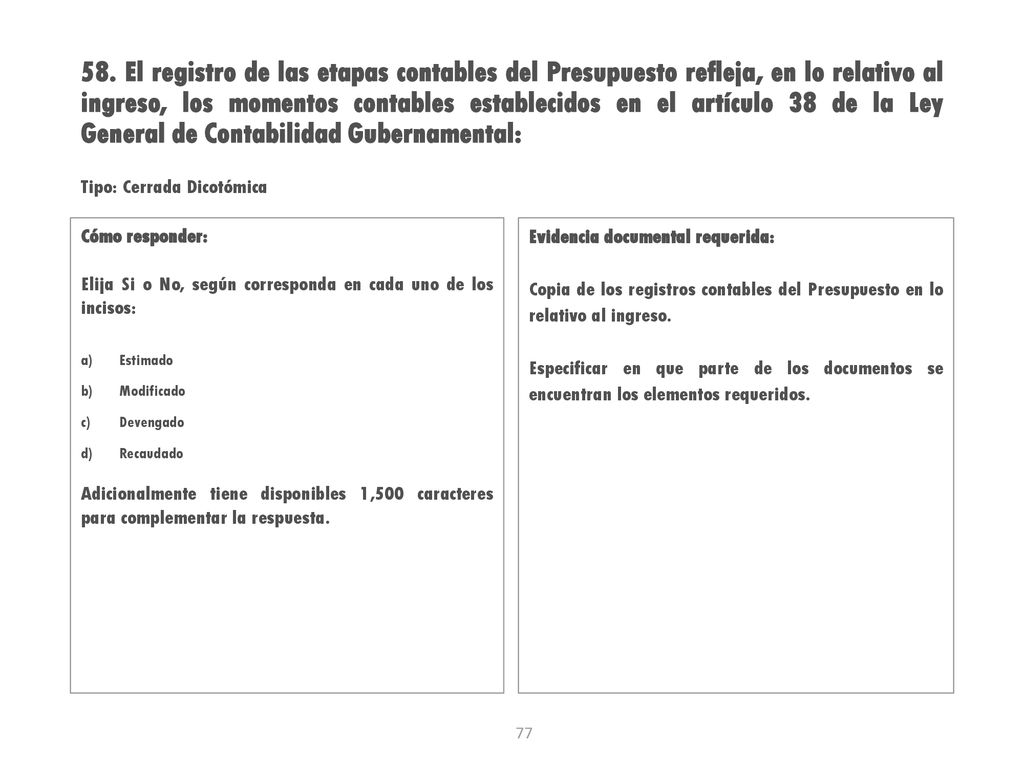 58. El registro de las etapas contables del Presupuesto refleja, en lo relativo al ingreso, los momentos contables establecidos en el artículo 38 de la Ley General de Contabilidad Gubernamental: