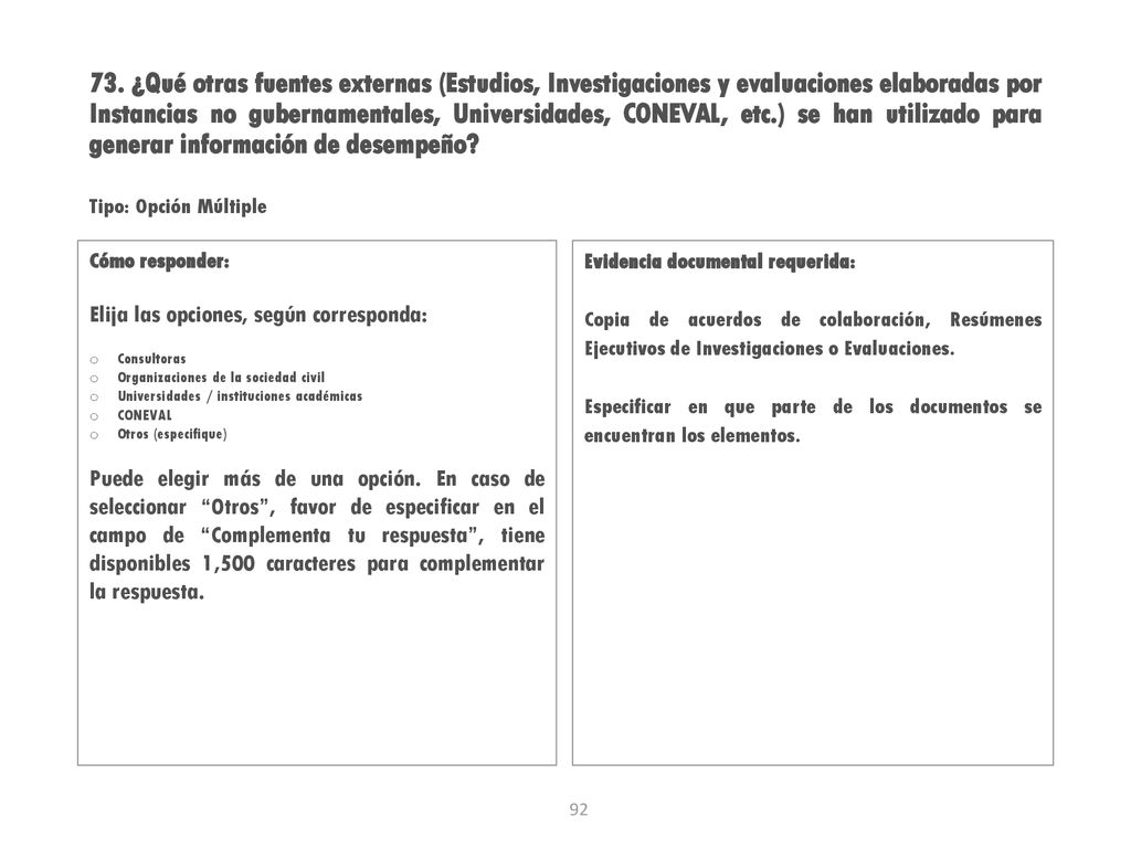 73. ¿Qué otras fuentes externas (Estudios, Investigaciones y evaluaciones elaboradas por Instancias no gubernamentales, Universidades, CONEVAL, etc.) se han utilizado para generar información de desempeño