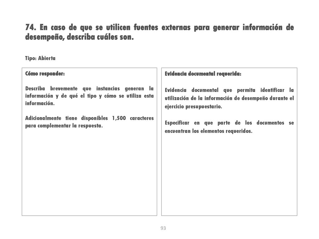 74. En caso de que se utilicen fuentes externas para generar información de desempeño, describa cuáles son.
