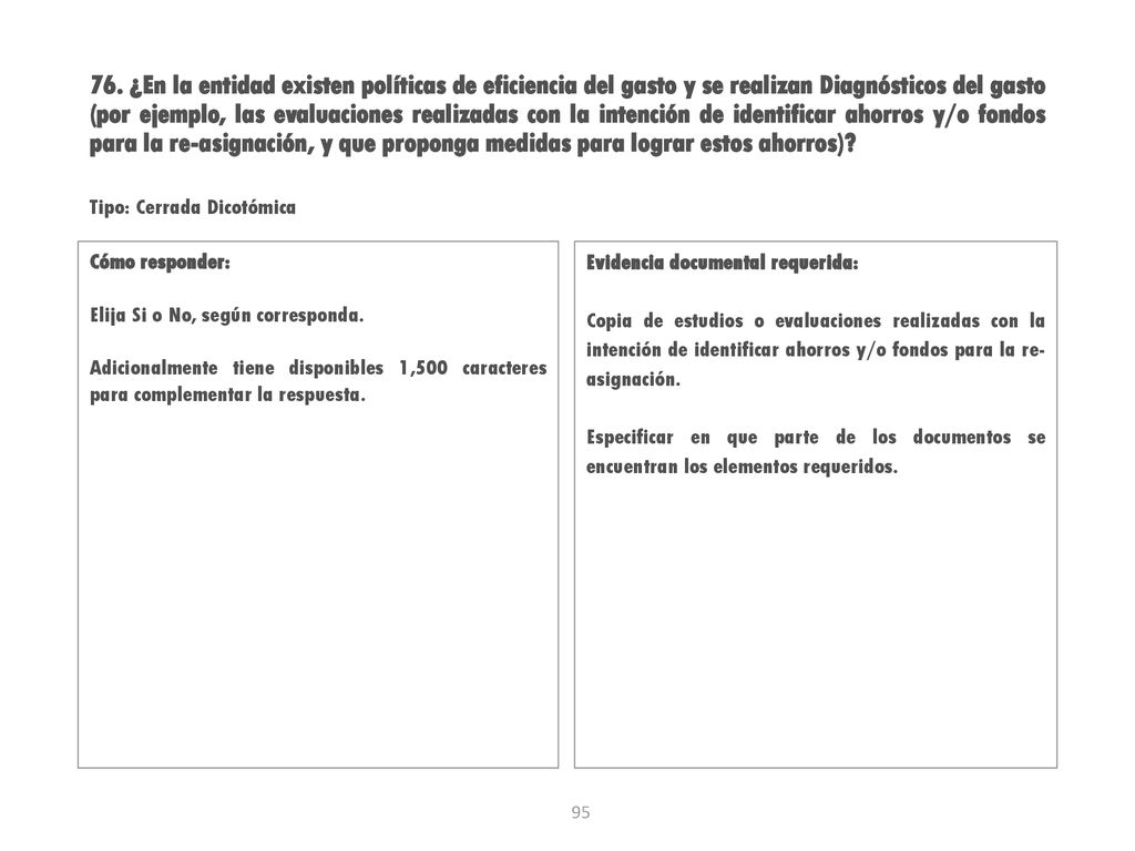 76. ¿En la entidad existen políticas de eficiencia del gasto y se realizan Diagnósticos del gasto (por ejemplo, las evaluaciones realizadas con la intención de identificar ahorros y/o fondos para la re-asignación, y que proponga medidas para lograr estos ahorros)