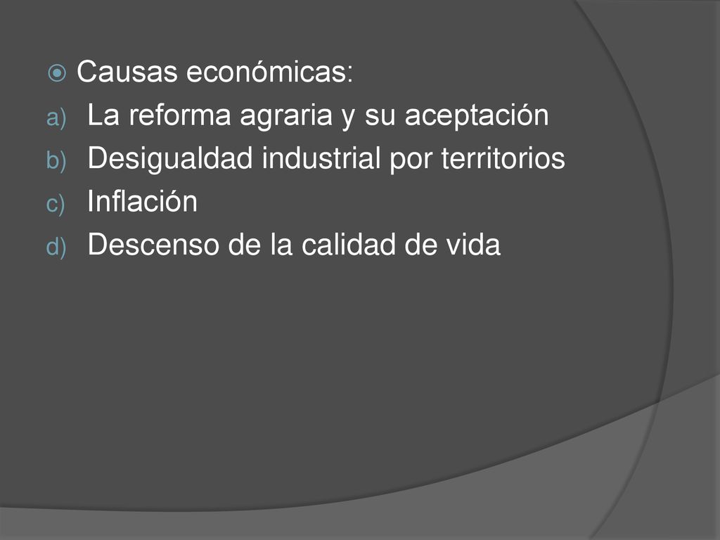 Causas económicas: La reforma agraria y su aceptación. Desigualdad industrial por territorios. Inflación.