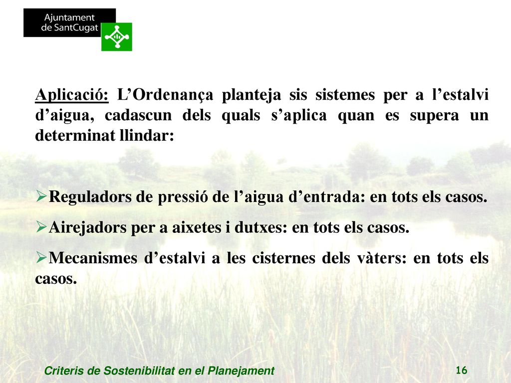 Aplicació: L’Ordenança planteja sis sistemes per a l’estalvi d’aigua, cadascun dels quals s’aplica quan es supera un determinat llindar: