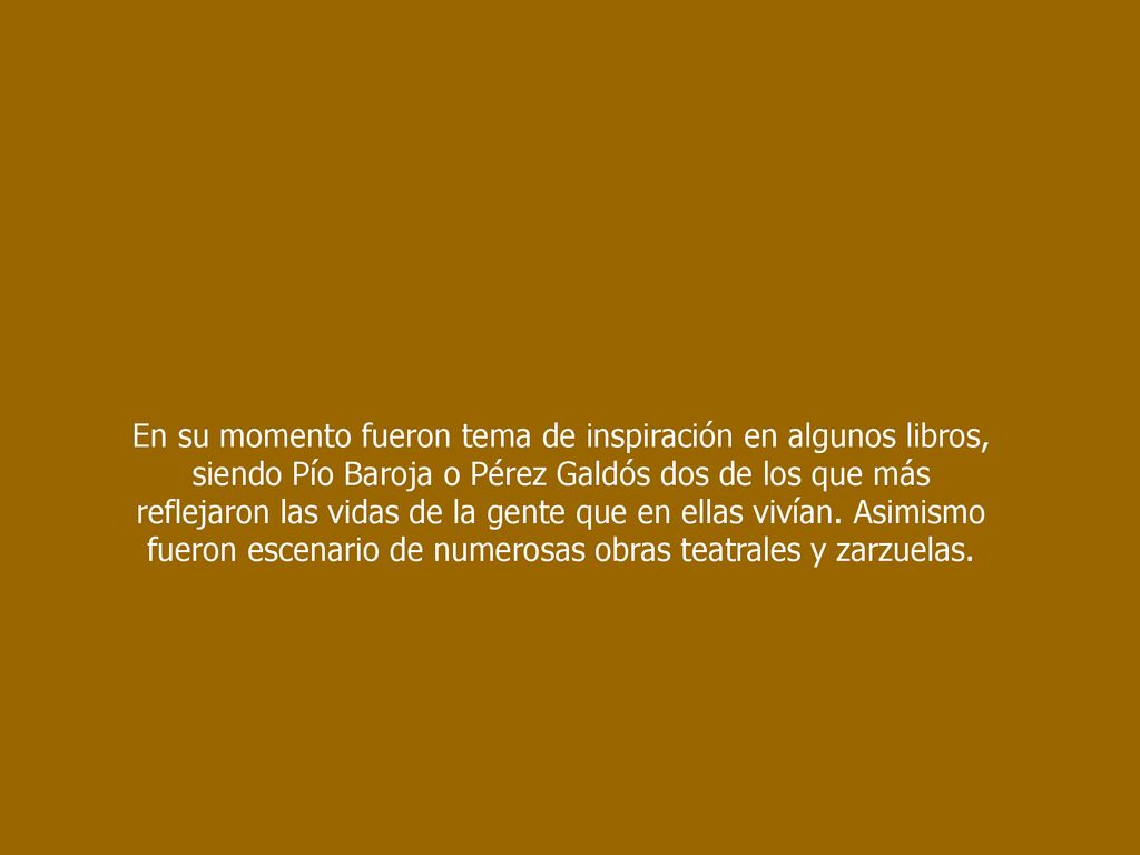 En su momento fueron tema de inspiración en algunos libros, siendo Pío Baroja o Pérez Galdós dos de los que más reflejaron las vidas de la gente que en ellas vivían.