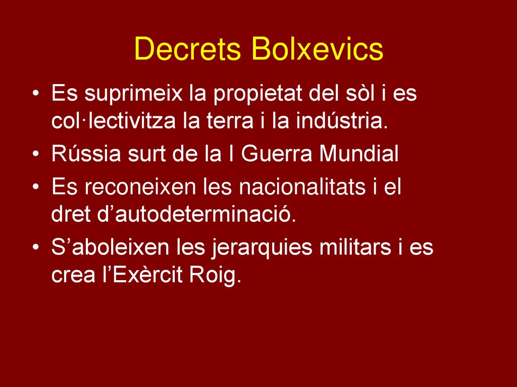 Decrets Bolxevics Es suprimeix la propietat del sòl i es col·lectivitza la terra i la indústria. Rússia surt de la I Guerra Mundial.