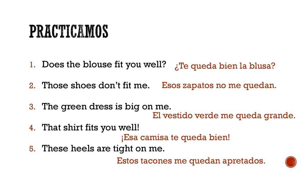 PRACTICAMOS Does the blouse fit you well Those shoes don’t fit me.
