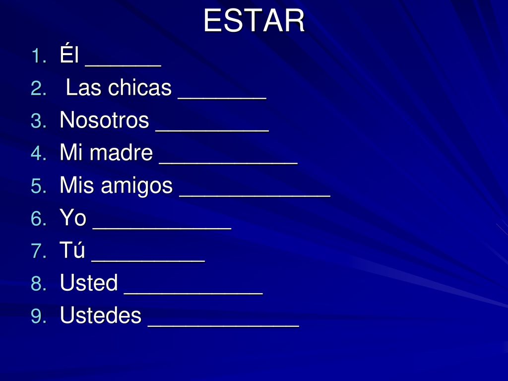 ESTAR Él ______ Las chicas _______ Nosotros _________
