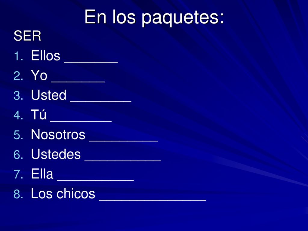 En los paquetes: SER Ellos _______ Yo _______ Usted ________