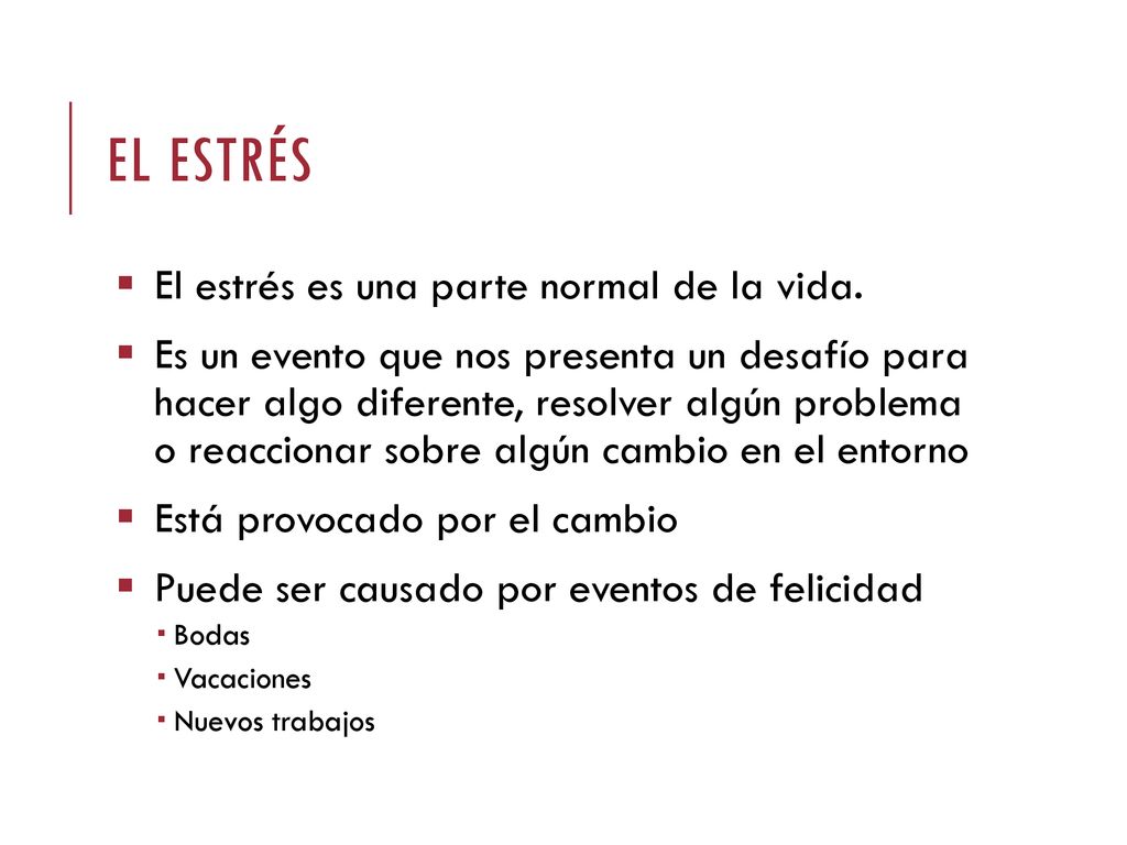 El estrés El estrés es una parte normal de la vida.