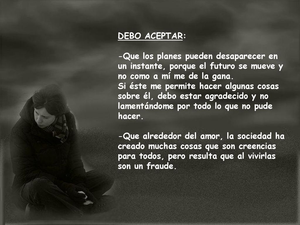DEBO ACEPTAR: -Que los planes pueden desaparecer en un instante, porque el futuro se mueve y no como a mí me de la gana.