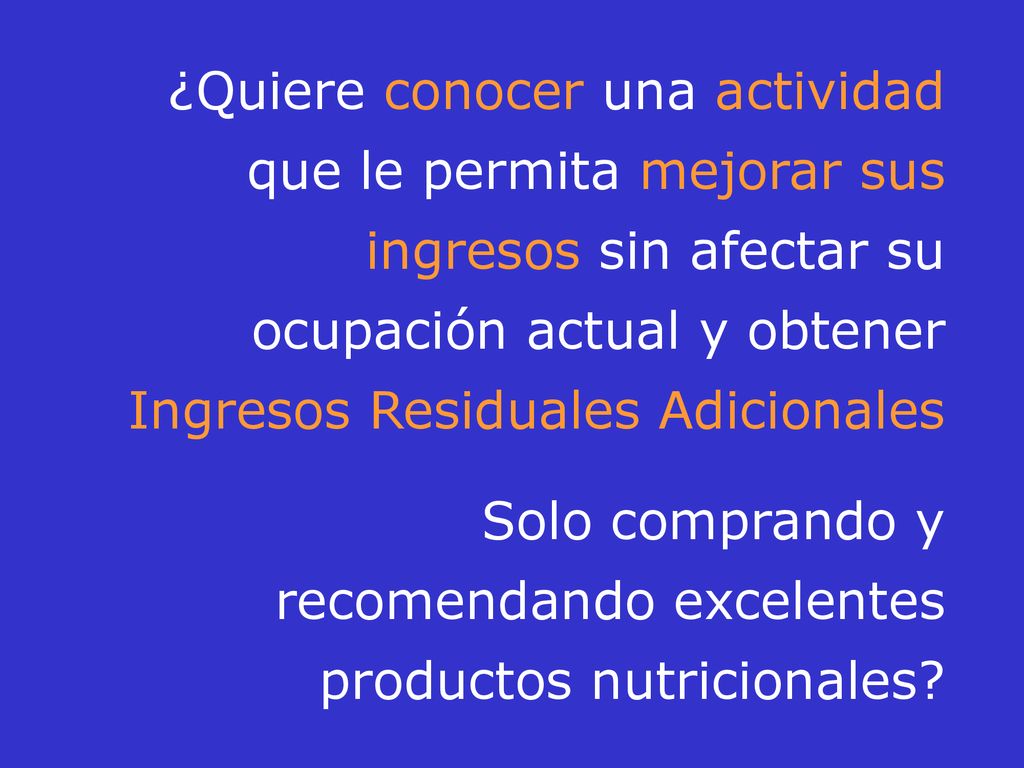 ¿Quiere conocer una actividad que le permita mejorar sus ingresos sin afectar su ocupación actual y obtener Ingresos Residuales Adicionales