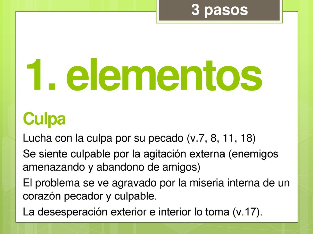 3 pasos 1. elementos. Culpa. Lucha con la culpa por su pecado (v.7, 8, 11, 18)