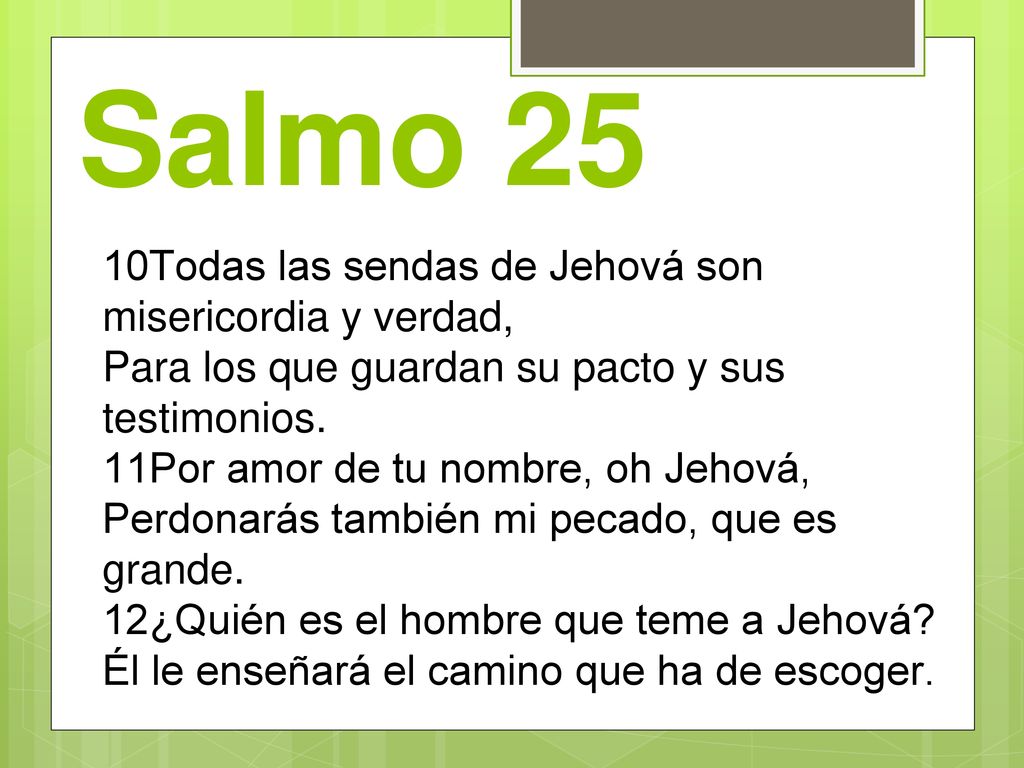 Salmo 25 10Todas las sendas de Jehová son misericordia y verdad,