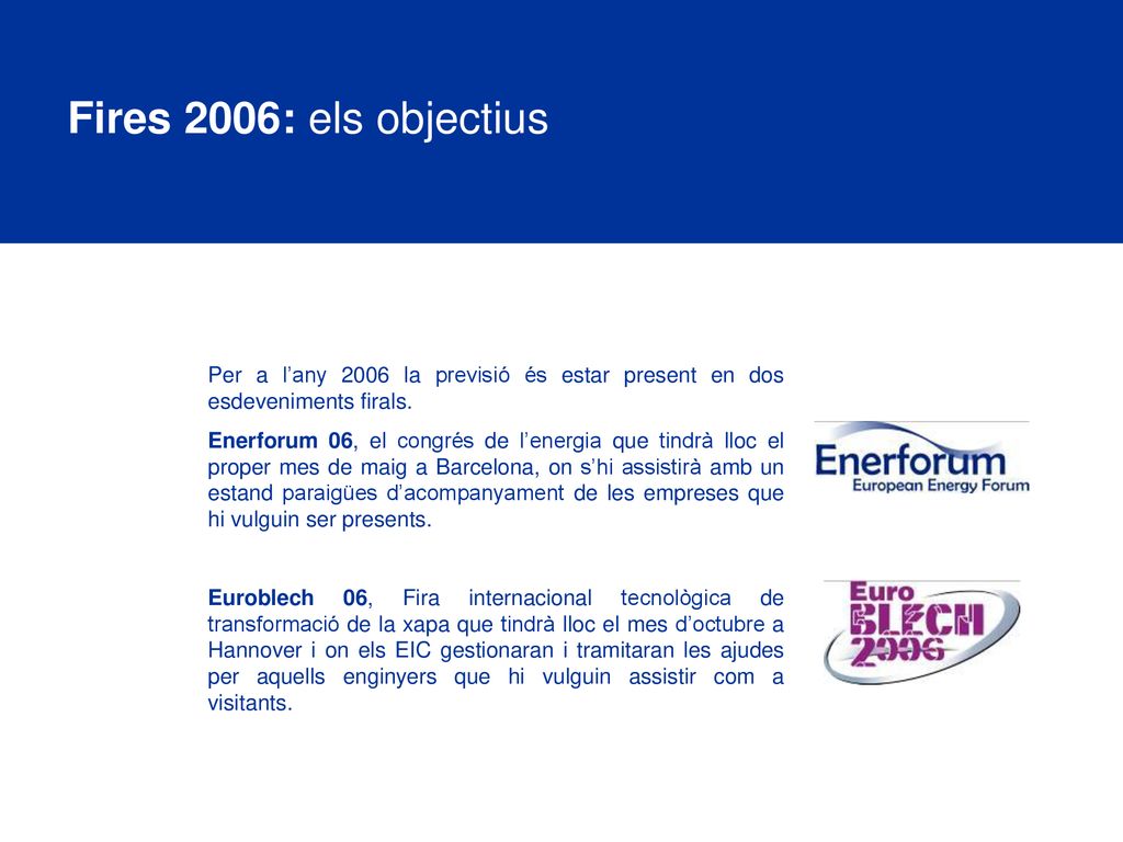 Fires 2006: els objectius Per a l’any 2006 la previsió és estar present en dos esdeveniments firals.