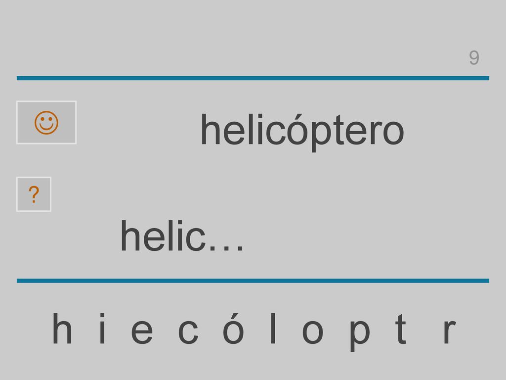 9  helicóptero helic… h i e c ó l o p t r