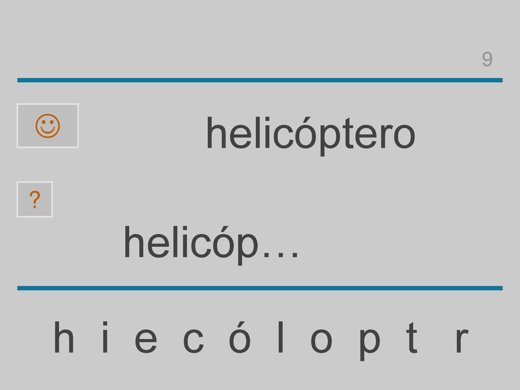 9  helicóptero helicóp… h i e c ó l o p t r