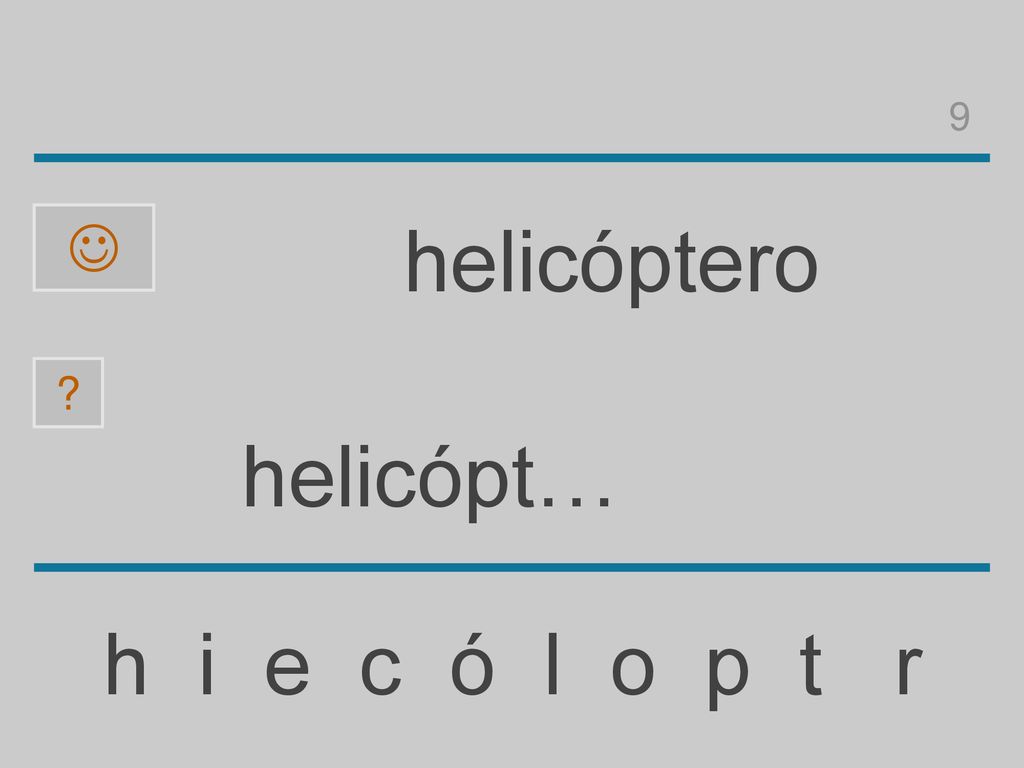 9  helicóptero helicópt… h i e c ó l o p t r