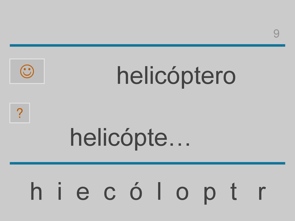 9  helicóptero helicópte… h i e c ó l o p t r