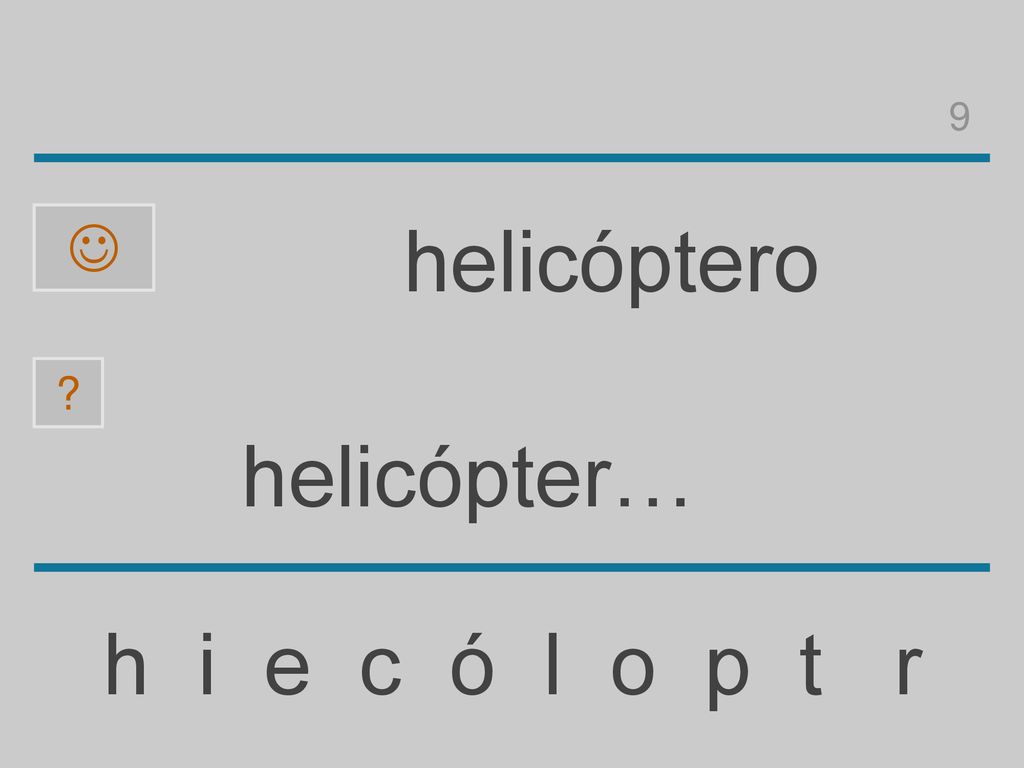 9  helicóptero helicópter… h i e c ó l o p t r