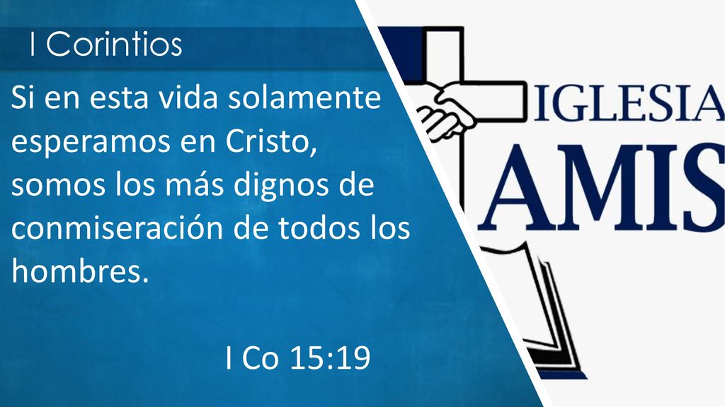 I Corintios Si en esta vida solamente esperamos en Cristo, somos los más dignos de conmiseración de todos los hombres.