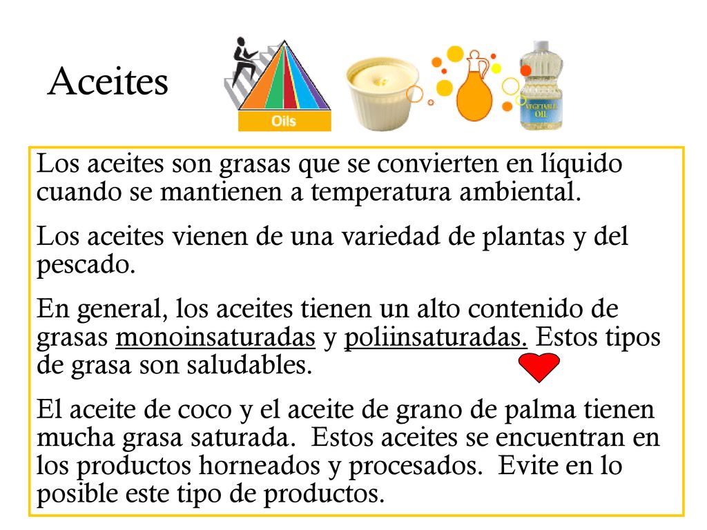 Aceites Los aceites son grasas que se convierten en líquido cuando se mantienen a temperatura ambiental.