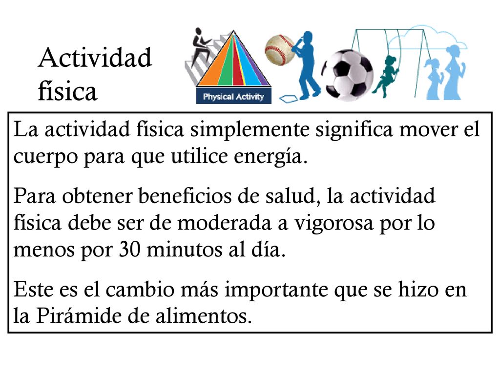Actividad física. La actividad física simplemente significa mover el cuerpo para que utilice energía.