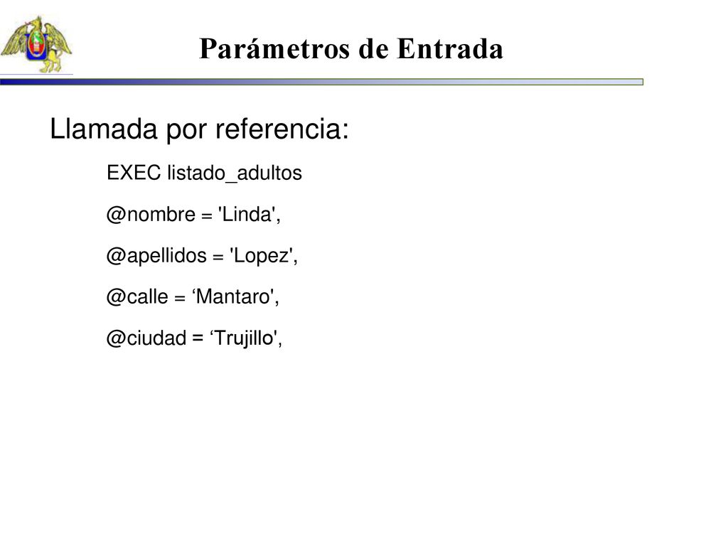Parámetros de Entrada Llamada por referencia: EXEC listado_adultos