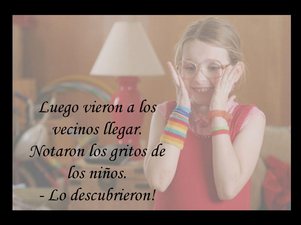 Luego vieron a los vecinos llegar. Notaron los gritos de los niños