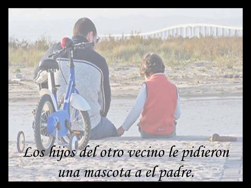 Los hijos del otro vecino le pidieron una mascota a el padre.