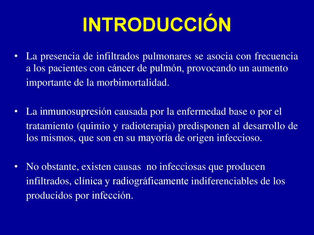 INTRODUCCIÓN La presencia de infiltrados pulmonares se asocia con frecuencia a los pacientes con cáncer de pulmón, provocando un aumento.