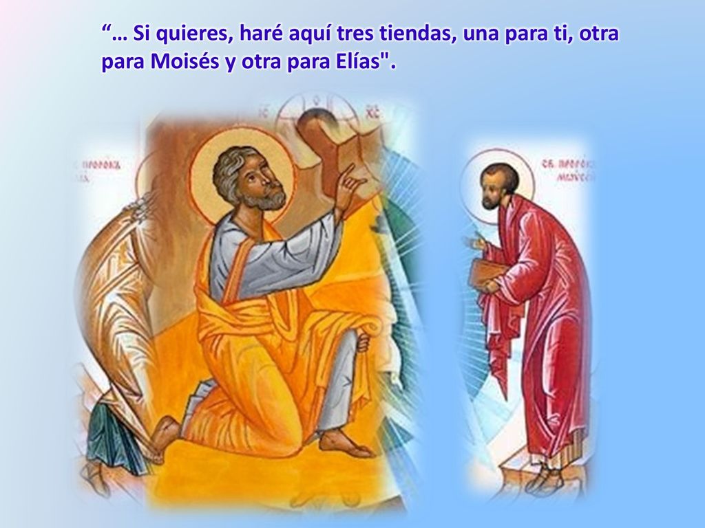 … Si quieres, haré aquí tres tiendas, una para ti, otra para Moisés y otra para Elías .
