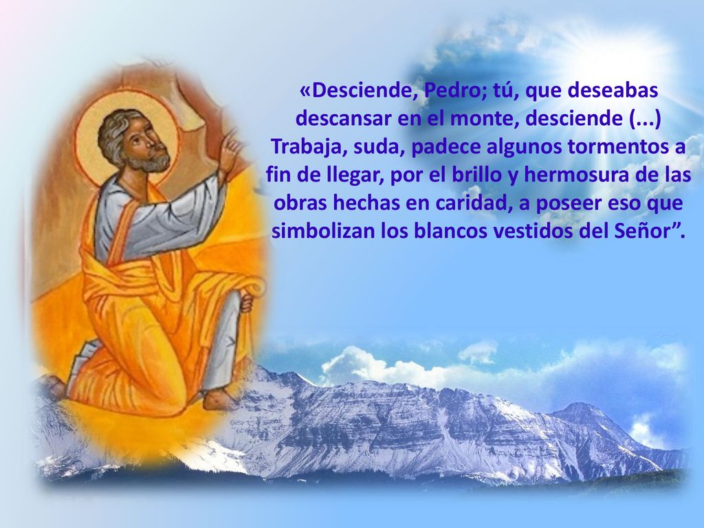 «Desciende, Pedro; tú, que deseabas descansar en el monte, desciende (